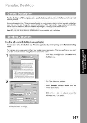 Page 147147
Document Management 
System Section
Panafax Desktop
Panafax Desktop is a PC Faxing application specifically designed to compliment the Panasonic line of multi-
function products. 
Document created on the PC can be easily faxed to a remote location directly without having to print a hard
copy first and then put through the fax machine to send. This improves the copy quality received at the
remote location and saving the cost and time of printing the hard copy locally before faxing it.
Note:...