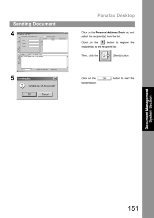 Page 151Panafax Desktop
151
Sending Document
Document Management 
System Section
4Click on the Personal Address Book tab and
select the recipient(s) from the list.
Clock on the   button to register the
recipient(s) to the recipient list.
Then, click the    (Send) button.
5Click on the   button to start the
transmission.OK 