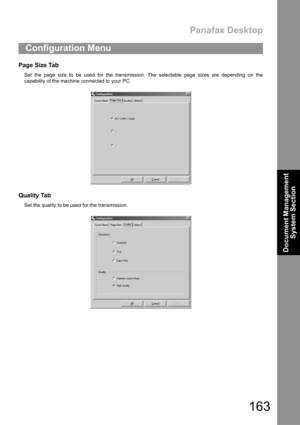 Page 163Panafax Desktop
163
Document Management 
System Section
Page Size Tab
Set the page size to be used for the transmission. The selectable page sizes are depending on the
capability of the machine connected to your PC.
Quality Tab
Set the quality to be used for the transmission.
Configuration Menu 