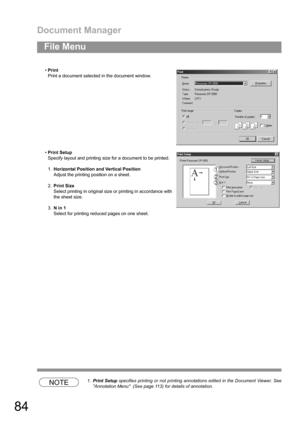 Page 84Document Manager
84
File Menu
NOTE1.Print Setup specifies printing or not printing annotations edited in the Document Viewer. See
Annotation Menu  (See page 113) for details of annotation. Print
Print a document selected in the document window.
Print Setup
Specify layout and printing size for a document to be printed.
1.Horizontal Position and Vertical Position
Adjust the printing position on a sheet.
2.Print Size
Select printing in original size or printing in accordance with
the sheet size.
3.N in 1...