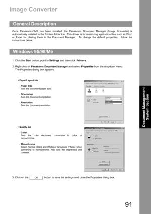 Page 9191
Document Management 
System Section
Image Converter
Once Panasonic-DMS has been installed, the Panasonic Document Manager (Image Converter) is
automatically installed in the Printers folder too.  This driver is for rasterizing application files such as Word
or Excel for placing them in the Document Manager.  To change the default properties,  follow the
instructions below:
1. Click the Start button, point to Settings and then click Printers.
2. Right-click on Panasonic Document Manager and select...