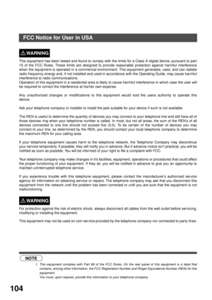 Page 104APPENDIX
104
FCC Notice for User in USA
WARNING!
This equipment has been tested and found to comply with the limits for a Class A digital device, pursuant to part
15 of the FCC Rules. These limits are designed to provide reasonable protection against harmful interference
when the equipment is operated in a commercial environment. This equipment generates, uses, and can radiate
radio frequency energy and, if not installed and used in accordance with the Operating Guide, may cause harmful
interference to...