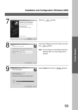 Page 59Installation and Configuration (Windows 2000)
59
Printer Section
Settings...
Next
Click the                      button.
9
Select Custom and click the                      button.
8
Enter the IP Address and the Port Name and click
the                     button.
Note:The Port Name is automatically entered by 
Windows 2000. You may change this as 
required.
Next
7 