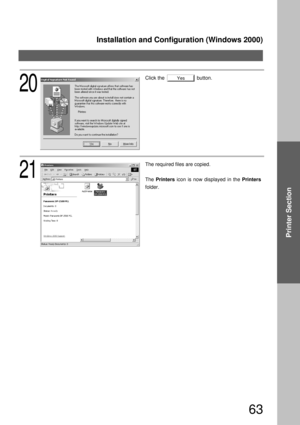 Page 63Installation and Configuration (Windows 2000)
63
Printer Section
Click the                       button.
21
The required files are copied.
The Printers icon is now displayed in the Printers  
folder.
Yes
20 