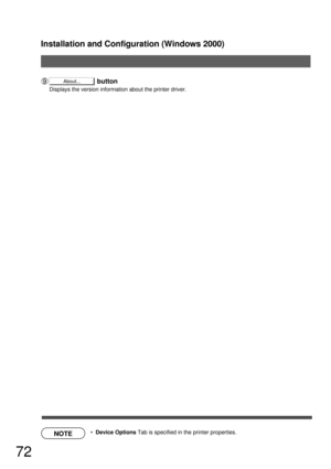 Page 72Installation and Configuration (Windows 2000)
72
About...
NOTE
                               button
Displays the version information about the printer driver.
  Device Options Tab is specified in the printer properties. 