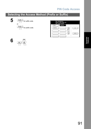 Page 91PIN Code Access
91
Selecting the Access Method (Prefix or Suffix)
Facsimile
Features
5 for suffix code.
or
 for prefix code.
6
 
Suffix
PrefixNoneFax Parameters
Select And Press OK
PIN Code Access
Suffix
Prefix
OK 