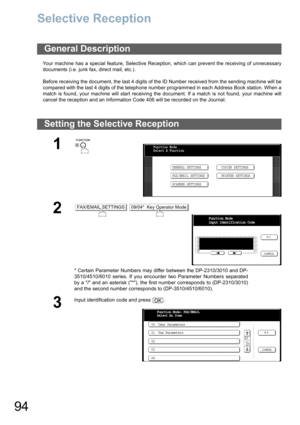 Page 9494
Selective Reception
Your machine has a special feature, Selective Reception, which can prevent the receiving of unnecessary
documents (i.e. junk fax, direct mail, etc.).
Before receiving the document, the last 4 digits of the ID Number received from the sending machine will be
compared with the last 4 digits of the telephone number programmed in each Address Book station. When a
match is found, your machine will start receiving the document. If a match is not found, your machine will
cancel the...