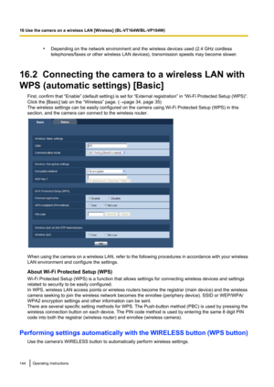Page 144•Depending on the network environment and the wireless devices used (2.4 GHz cordless
telephones/faxes or other wireless LAN devices), transmission speeds may become slower.
16.2  Connecting the camera to a wireless LAN with
WPS (automatic settings) [Basic] First, confirm that  “Enable” (default setting) is set for  “External registration” in “Wi- Fi Protected Setup (WPS)”.
Click the [Basic] tab on the “Wireless” page. ( ®page 34, page 35)
The wireless settings can be easily configured on the camera...