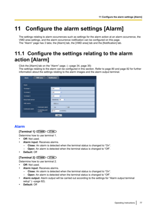 Page 7711   Configure the alarm settings [Alarm]The settings relating to alarm occurrences such as settings for the alarm action at an alarm occurrence, the
VMD area settings, and the alarm occurrence notification can be configured on this page.
The “Alarm” page has 3 tabs; the [Alarm] tab, the [VMD area] tab and the [Notification] tab.
11.1  Configure the settings relating to the alarm
action [Alarm] Click the [Alarm] tab on the “Alarm” page. ( ®page 34, page 35)
The settings relating to the alarm can be...