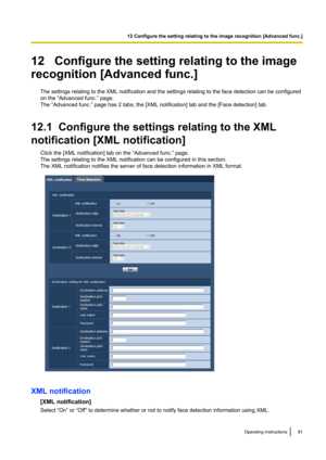 Page 9112   Configure the setting relating to the image
recognition [Advanced func.]
The settings relating to the XML notification and the settings relating to the face detection can be configured
on the “Advanced func.” page.
The “Advanced func.” page has 2 tabs; the [XML notification] tab and the [Face detection] tab.
12.1  Configure the settings relating to the XML
notification [XML notification] Click the [XML notification] tab on the “Advanced func.” page.
The settings relating to the XML notification can...