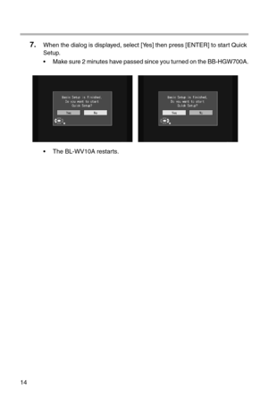 Page 19914
7.When the dialog is displayed, select [Yes] then press [ENTER] to start Quick 
Setup.
• Make sure 2 minutes have passed since you turned on the BB-HGW700A.
• The BL-WV10A restarts. 