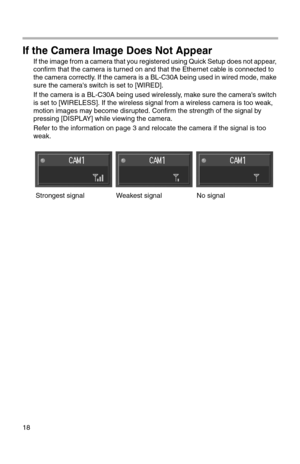 Page 20318
If the Camera Image Does Not Appear
If the image from a camera that you registered using Quick Setup does not appear, 
confirm that the camera is turned on and that the Ethernet cable is connected to 
the camera correctly. If the camera is a BL-C30A being used in wired mode, make 
sure the camera's switch is set to [WIRED].
If the camera is a BL-C30A being used wirelessly, make sure the camera's switch 
is set to [WIRELESS]. If the wireless signal from a wireless camera is too weak, 
motion...