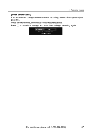 Page 884 Recording Images
[For assistance, please call: 1-800-272-7033] 87
[When Errors Occur]
If an error occurs during continuous sensor recording, an error icon appears (see 
page 85).
Once an error occurs, continuous sensor recording stops.
Press [1] to cancel the settings, and re-do them to begin recording again. 