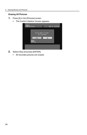 Page 955 Viewing Movies and Pictures
94
Erasing All Pictures
1.Press [2] in the [Pictures] screen.
• The Confirm Deletion Screen appears.
2.Select [Yes] and press [ENTER].
• All recorded pictures are erased. 