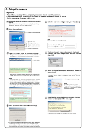 Page 2•If Security Warning window is displayed to install ActiveX®Controls,
click [Yes].
Insert the Setup CD-ROM into the CD-ROM drive of
the PC.
(If the Network Camera Setup window is not displayed automatically,
double-click Setup.exe file on the Setup CD-ROM.)
Select the camera to set up and click [Execute].
•This program searches for the cameras that are connected to the router
and displays the MAC Addresses, IP addresses and Port Numbers.
Click [Automatic Setup (Local Access Only)].
Opens the manuals.
If...