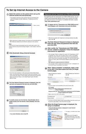 Page 3•If Security Warning window is displayed to install ActiveX
Controls, click [Yes].
Click [Automatic Setup (Internet Access)].
The Enter Network Password window is displayed. Enter the
username and password that were set, and click [OK].
To register with the Viewnetcam.com FREE DDNS service,
check [Register with Viewnetcam.com] and click [Next].
When Setup complete is displayed, make a note
of the URL in the blank below and click [To Single
Camera page].
By registering with the Viewnetcam.com FREE DDNS...