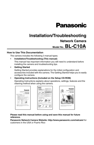 Page 1 
How to Use This Documentation
The camera includes the following 3 manual types.
•Installation/Troubleshooting (This manual)
This manual has important information you will need to understand before 
installing the camera and troubleshooting tips.
Getting Started
Getting Started provides explanations for the initial configuration and 
accessories included with the camera. The Getting Started helps you to easily 
configure the camera.
Operating Instructions (Included on the Setup CD-ROM)
Operating...