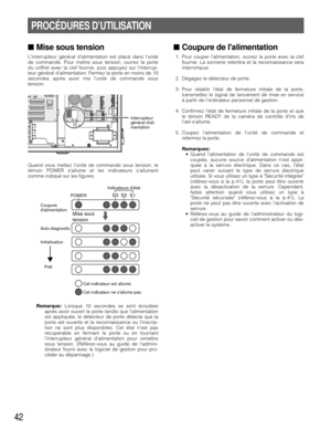 Page 4242
PROCÉDURES D’UTILISATION
■Mise sous tension
Linterrupteur général dalimentation est placé dans lunité
de commande. Pour mettre sous tension, ouvrez la porte
du coffret avec la clef fournie, puis appuyez sur linterrup-
teur général dalimentation. Fermez la porte en moins de 10
secondes après avoir mis lunité de commande sous
tension.
Quand vous mettez lunité de commande sous tension, le
témoin POWER sallume et les indicateurs sallument
comme indiqué sur les figures.
Remarque:Lorsque 10 secondes se sont...