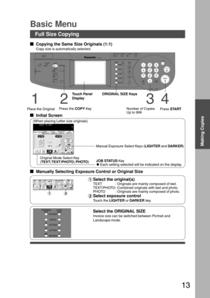 Page 1313
CONTRASTLCD
REDIAL /PAUSE
LINE
SELECTFLASH /SUB-ADDR
SET ORIGINAL COPY
SIZE SIZE
LEDGER
LEGAL
INVOICELETTER
LETTER
MONITOR
RESET
START
123
456
789
0
PQRSGHI
TUVJKL ABC
WXYZMNODEF
STOPON LINE
ON LINE
DATAFAX
INTERNET
PRINTER
MULTI-SIZE
FEEDSORT
ALARM ACTIVE
CLEAR
ENERGY SAVER
DP-3000
INTERRUPTFUNCTION
TONETONE
COPYADD TONER
MON. VOL.
LEDGERCOPY
 SIZE ORIGINAL
    SIZE
LEGAL
INVOICELETTER
LETTER
Basic Menu
Full Size Copying
  
Copying the Same Size Originals (1:1)
Copy size is automatically...