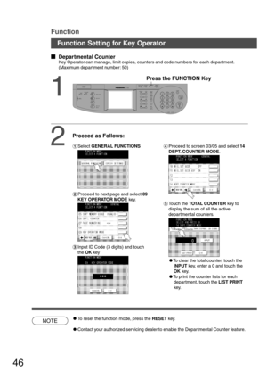 Page 4646
CONTRASTLCD
REDIAL /PAUSE
LINE
SELECTFLASH /SUB-ADDR
SET ORIGINAL COPY
SIZE SIZE
LEDGER
LEGAL
INVOICELETTER
LETTER
MONITOR
RESET
STARTSTART
123
456
789
0
PQRSGHI
TUVJKL ABC
WXYZMNODEFSTOPON LINE
ON LINE
DATAFAXINTERNET
PRINTER
MULTI-SIZE
FEEDSORT
ALARM ACTIVE
CLEAR
ENERGY SAVERDP-3000INTERRUPTFUNCTION
TONETONE
COPYADD TONER
MON. VOL.
  
Departmental Counter
Key Operator can manage, limit copies, counters and code numbers for each department.
(Maximum department number: 50)
1
Press the FUNCTION...