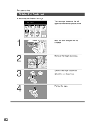 Page 5252
Accessories
1
Hold the latch and pull out the
Finisher.
2
Remove the Staple Car tridge. 3. Replacing the Staple Car tridge
The message shown on the left
appears when the staples run out.
3
#Remove the empty Staple Case.
$Install the new Staple Case.
4
Pull out the tape.
Finisher/Exit Guide Unit 