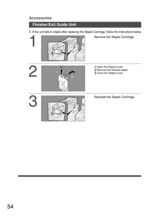 Page 5454
Accessories
1
Remove the Staple Car tridge.
2
#Open the Staple Cover.
$Remove the residual staple.
%Close the Staple Cover.
4. If the unit fails to staple after replacing the Staple Car tridge, follow the instructions below.
3
Reinstall the Staple Car tridge.
Finisher/Exit Guide Unit 