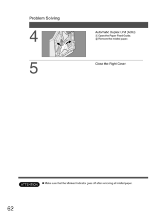 Page 6262
Problem Solving
ATTENTIONCMake sure that the Misfeed Indicator goes off after removing all misfed paper.
4
Automatic Duplex Unit (ADU)
#Open the Paper Feed Guide.
$Remove the misfed paper.
5
Close the Right Cover. 