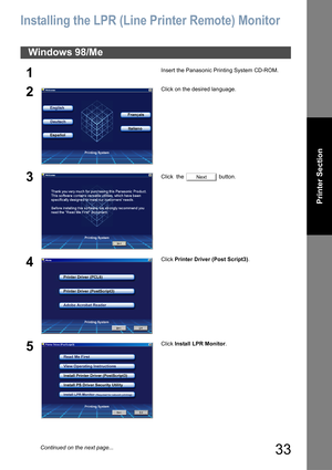 Page 3333
Printer Section
Installing the LPR (Line Printer Remote) Monitor
Windows 98/Me
1Insert the Panasonic Printing System CD-ROM.
2Click on the desired language.
3Click  the   button.
4Click Printer Driver (Post Script3).
5Click Install LPR Monitor.
Next
Continued on the next page... 