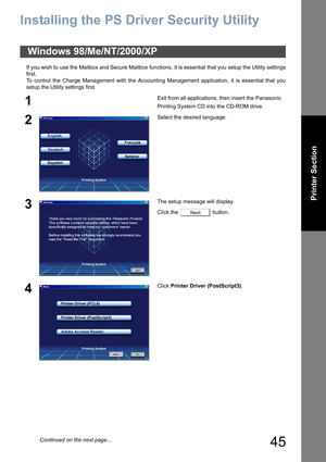 Page 4545
Printer Section
Installing the PS Driver Security Utility
If you wish to use the Mailbox and Secure Mailbox functions, it is essential that you setup the Utility settings
first.
To control the Charge Management with the Accounting Management application, it is essential that you
setup the Utility settings first.
Windows 98/Me/NT/2000/XP
1Exit from all applications, then insert the Panasonic 
Printing System CD into the CD-ROM drive.
2Select the desired language.
3The setup message will display.
Click...