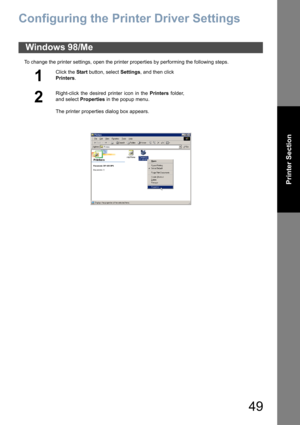 Page 4949
Printer Section
Configuring the Printer Driver Settings
To change the printer settings, open the printer properties by performing the following steps.
Windows 98/Me
1
Click the Start button, select Settings, and then click 
Printers.
2
Right-click the desired printer icon in the Printers folder,
and select Properties in the popup menu.
The printer properties dialog box appears. 