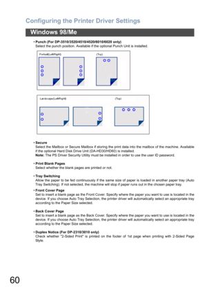 Page 60Configuring the Printer Driver Settings
60
Windows 98/Me
•Punch (For DP-3510/3520/4510/4520/6010/6020 only)
Select the punch position. Available if the optional Punch Unit is installed.
•Secure
Select the Mailbox or Secure Mailbox if storing the print data into the mailbox of the machine. Available
if the optional Hard Disk Drive Unit (DA-HD30/HD60) is installed.
Note: The PS Driver Security Utility must be installed in order to use the user ID password.
•Print Blank Pages
Select whether the blank pages...