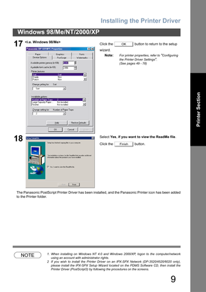 Page 9
Installing the Printer Driver
9
Windows 98/Me/NT/2000/XP
Printer Section
The Panasonic PostScript Printer Driver has been installed, and the Panasonic Printer icon has been added
to the Printer folder.
NOTE1. When installing on Windows NT 4.0 and Windows 2000/XP, logon to the computer/networkusing an account with administrator rights.
2 If you wish to install the Printer Driver on an IPX-SPX Network (DP-3520/4520/6020 only), please install the IPX-SPX Setup Wizard located on the PDMS Software CD, then...