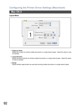 Page 92Configuring the Printer Driver Settings (Macintosh)
92
Mac OS X
Layout Menu
1.Pages per Sheet
Specify the number for printing multiple documents on a single sheet of paper.  Select this option to view
an example.
2.Layout Direction
Specify the layout direction for printing multiple documents on a single sheet of paper.  Select this option
to view an example.
3.Border
Specify whether page borders are used when printing multiple documents on a single sheet of paper. 