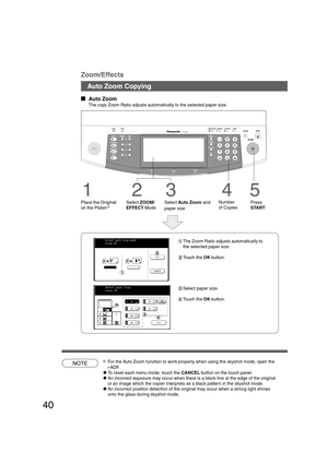 Page 4040
NOTE
Auto Zoom Copying
B4·FLS
Zoom/Effects
  
Auto Zoom
The copy Zoom Ratio adjusts automatically to the selected paper size.
5
Press
START
#The Zoom Ratio adjusts automatically to
the selected paper size.
$Touch the OK button.
∗For the Auto Zoom function to work properly when using the skyshot mode, open the
i-ADF.
CTo reset each menu mode, touch the CANCEL button on the touch panel.
CAn incorrect exposure may occur when there is a black line at the edge of the original
or an image which the...