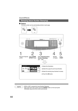 Page 4444
NOTE
B4·FLS
CThe i-ADF is required for Issue Number Stamping.
CTo reset each menu mode, touch the CANCEL button on the touch panel.
CMultiple copy sets will be sorted automatically.
Stamping (Issue Number Stamping) Zoom/Effects
  
Feature
The issue number can be automatically printed on each page.
5
Press
START
#Select the Orientation.
$Select the Layout for print Issue Number.
%Select the starting Issue Number for stamp.
&Touch the OK button.
1
Place the Originals
(i-ADF)
2
Select ZOOM/
EFFECT...