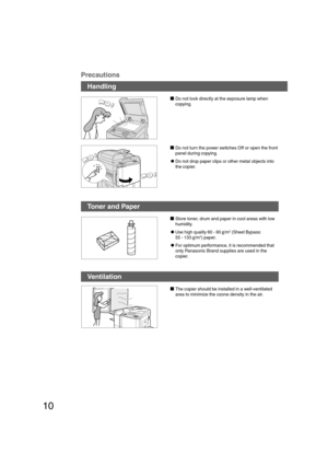 Page 1010
Precautions
Handling
Do not look directly at the exposure lamp when
copying.
Do not turn the power switches Off or open the front
panel during copying.
CDo not drop paper clips or other metal objects into
the copier.
Toner and Paper
Store toner, drum and paper in cool areas with low
humidity.
C
Use high quality 60 - 90 g/m2 (Sheet Bypass:
55 - 133 g/m2) paper.
CFor optimum performance, it is recommended that
only Panasonic Brand supplies are used in the
copier.
Ventilation
The copier should be...