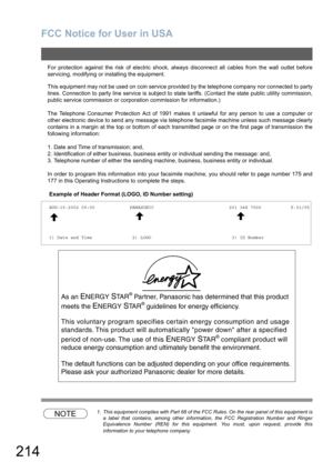 Page 214FCC Notice for User in USA
214
For protection against the risk of electric shock, always disconnect all cables from the wall outlet before
servicing, modifying or installing the equipment.
This equipment may not be used on coin service provided by the telephone company nor connected to party
lines. Connection to party line service is subject to state tariffs. (Contact the state public utility commission,
public service commission or corporation commission for information.)
The Telephone Consumer...
