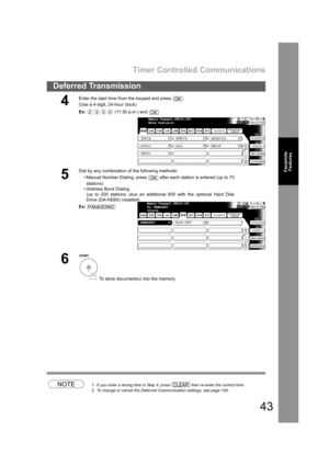 Page 43Timer Controlled Communications
43
Deferred Transmission
Facsimile
Features
NOTE1. If you enter a wrong time in Step 4, press   then re-enter the correct time.
2. To change or cancel the Deferred Communication settings, see page 100.
4
Enter the start time from the keypad and press  .
(Use a 4-digit, 24-hour clock)
Ex: (11:30 p.m.) and 
5
Dial by any combination of the following methods:
• Manual Number Dialing, press   after each station is entered (up to 70
stations) 
• Address Book Dialing
(up to 200...