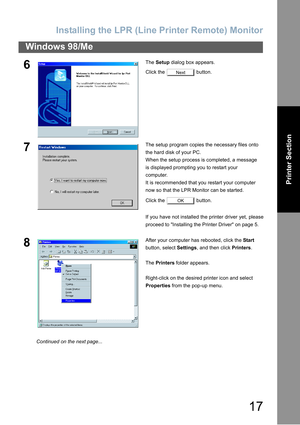 Page 17Installing the LPR (Line Printer Remote) Monitor
17
Windows 98/Me
Printer Section
6The Setup dialog box appears.
Click the   button.
7The setup program copies the necessary files onto
the hard disk of your PC.
When the setup process is completed, a message
is displayed prompting you to restart your
computer.
It is recommended that you restart your computer
now so that the LPR Monitor can be started.
Click the   button.
If you have not installed the printer driver yet, please
proceed to Installing the...