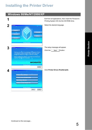 Page 55
Printer Section
Printer Section
Installing the Printer Driver
Windows 98/Me/NT/2000/XP
1Exit from all applications, then insert the Panasonic 
Printing System CD into the CD-ROM drive.
2Select the desired language.
3The setup message will appear.
Click the   button.
4Click Printer Driver (PostScript3).
Next
Continued on the next page... 