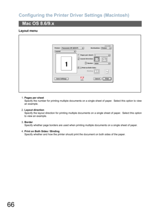 Page 66Configuring the Printer Driver Settings (Macintosh)
66
Mac OS 8.6/9.x
Layout menu
1.Pages per sheet
Specify the number for printing multiple documents on a single sheet of paper.  Select this option to view
an example.
2.Layout direction
Specify the layout direction for printing multiple documents on a single sheet of paper.  Select this option
to view an example.
3.Border
Specify whether page borders are used when printing multiple documents on a single sheet of paper.
4.Print on Both Sides / Binding...