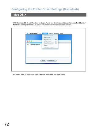 Page 72Configuring the Printer Driver Settings (Macintosh)
72
With Macintosh OS X, such functions as Staple, Punch and Secure cannot be used because Print Center >
Printers > Configure Printer... is grayed out and Device Options cannot be selected.
For details, refer to Support on Apple’s website (http://www.info.apple.com/).
Mac OS X 