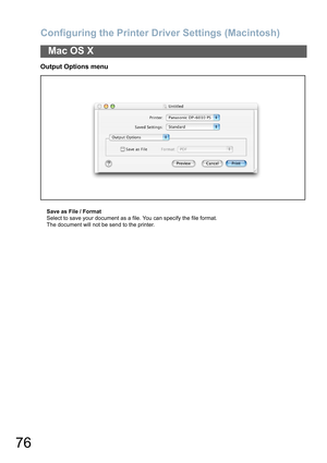 Page 76Configuring the Printer Driver Settings (Macintosh)
76
Mac OS X
Output Options menu
Save as File / Format
Select to save your document as a file. You can specify the file format. 
The document will not be send to the printer. 