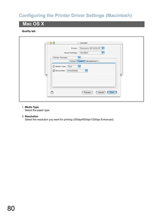 Page 80Configuring the Printer Driver Settings (Macintosh)
80
Mac OS X
Quality tab:
1.Media Type
Select the paper type.
2.Resolution
Select the resolution you want for printing (300dpi/600dpi/1200dpi Enhanced). 