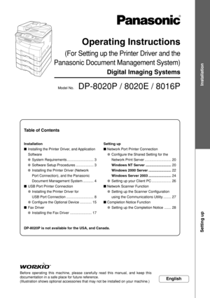 Page 1Before operating this machine, please carefully read this manual, and ke\
ep this
documentation in a safe place for future reference.
(Illustration shows optional accessories that may not be installed on y\
our machine.)
English
Operating Instructions
(For Setting up the Printer Driver and the
Panasonic Document Management System)
Digital Imaging Systems
Model No.   DP-8020P / 8020E / 8016P
Installation
■ Installing the Printer Driver, and Application
Software
● System Requirements...