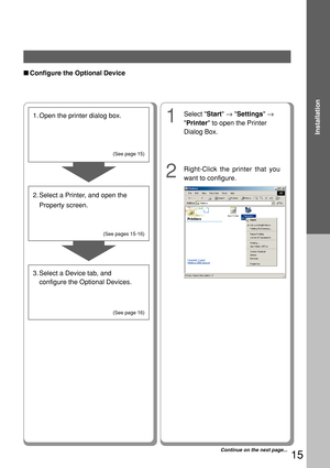 Page 1515
Installation
1
2
■Configure the Optional Device
1. Open the printer dialog box.
2. Select a Printer, and open the Property screen.
3. Select a Device tab, and configure the Optional Devices.
(See page 15)
(See pages 15-16) (See page 16)
Select  Start →  Settings  →
 Printer  to open the Printer
Dialog Box.
Right-Click the printer that you
want to configure.
Continue on the next page... 