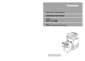 Page 1Digital Color Imaging System
Model No.
DP-C106
Operating Instructions
Before operating this machine, please read
these instructions completely and keep these
operating instructions for future reference.
Options
DA-TL28C/TL26C/RM64C/RM128C/DU26C/SM112C/S27C
WARRANTY
U.S.A. only
For Service Call:
Panasonic Document Imaging Company
A Business Unit of Matsushita Electric Corporation of America
Two Panasonic Way
Secaucus, New Jersey 07094
DZSD001526 S0701
July 2001
Printed in Japan Panasonic Canada Inc.
5770...