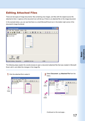 Page 17
17
Basic
Operations
Editing Attached Files
There are two types of image documents: files containing only images, and files with the original source file 
attached to them. A glance at the document icon will tell you if there is an attached file on the image document.
In the example below, you can see that there is a small Microsoft Excel icon in the bottom right corner of the 
document's image thumbnail.
The following steps explain the overall process to open a document (attached file) that was...