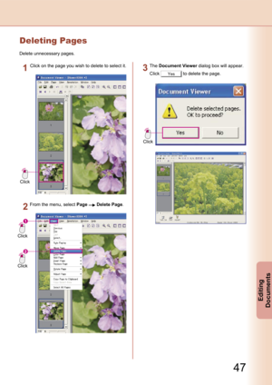 Page 47
47
Editing 
Documents
Deleting Pages
Delete unnecessary pages.
Click
Click on the page you wish to delete to select it.
Click
Click
From the menu, select Page  Delete Page.
The Document Viewer dialog box will appear.
Click Yes to delete the page.
Click 