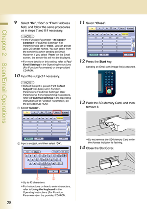 Page 2828
 Chapter 2    Scan/Email Operations
9Select “Cc”, “Bcc” or “From” address 
field, and follow the same procedures 
as in steps 7 and 8 if necessary.
zIf the Function Parameter “145 Sender 
Selection” (Fax/Email Settings> Fax 
Parameters) is set to “Va l i d”, you can preset 
up to 25 sender names. You can select from 
the sender list when sending an Email. 
However, if you select “From” on the Email 
screen, the sender list will not be displayed.
zFor more details on this setting, refer to Fax/
Email...